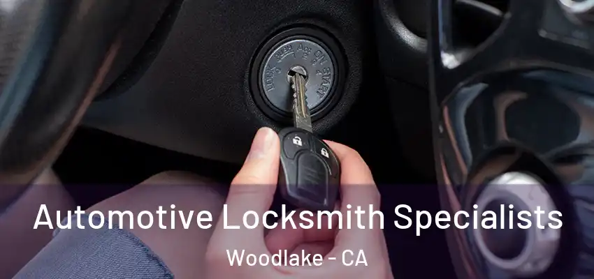 Automotive Locksmith Specialists Woodlake - CA