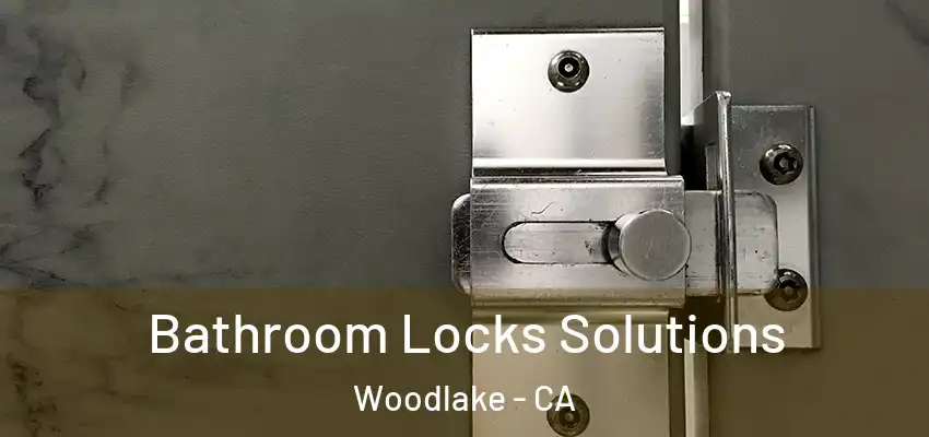  Bathroom Locks Solutions Woodlake - CA