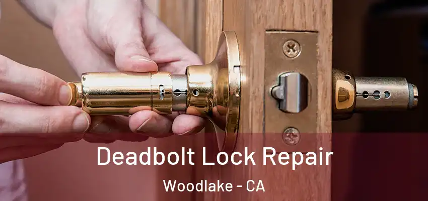  Deadbolt Lock Repair Woodlake - CA