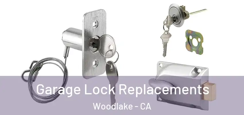  Garage Lock Replacements Woodlake - CA