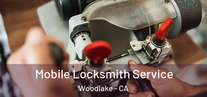  Mobile Locksmith Service Woodlake - CA