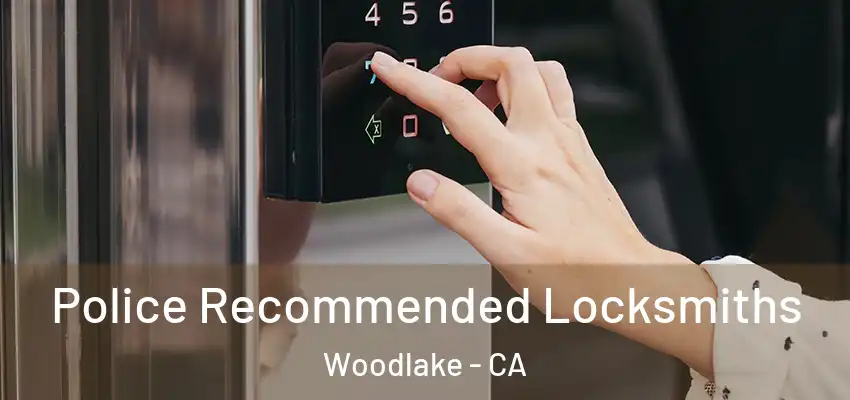  Police Recommended Locksmiths Woodlake - CA
